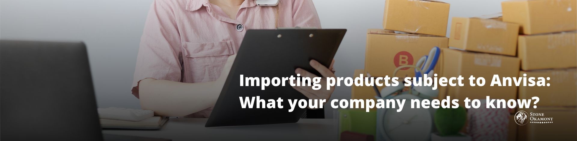 IMPORTING PRODUCTS SUBJECT TO ANVISA: WHAT YOUR COMPANY NEEDS TO KNOW?